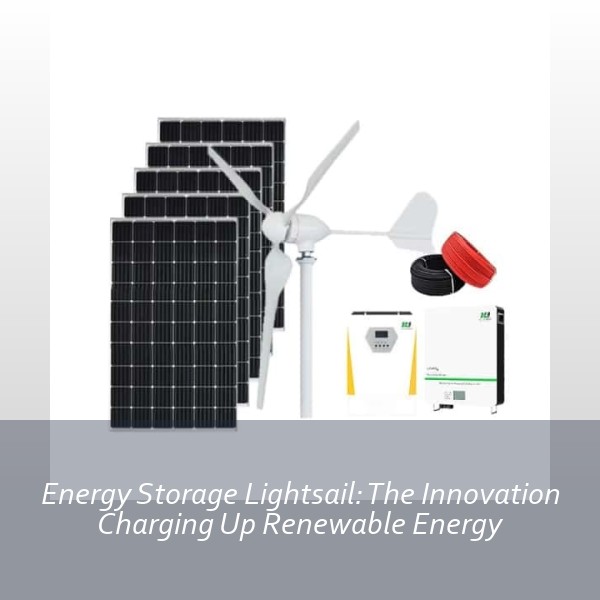 Energy Storage Lightsail: The Innovation Charging Up Renewable Energy